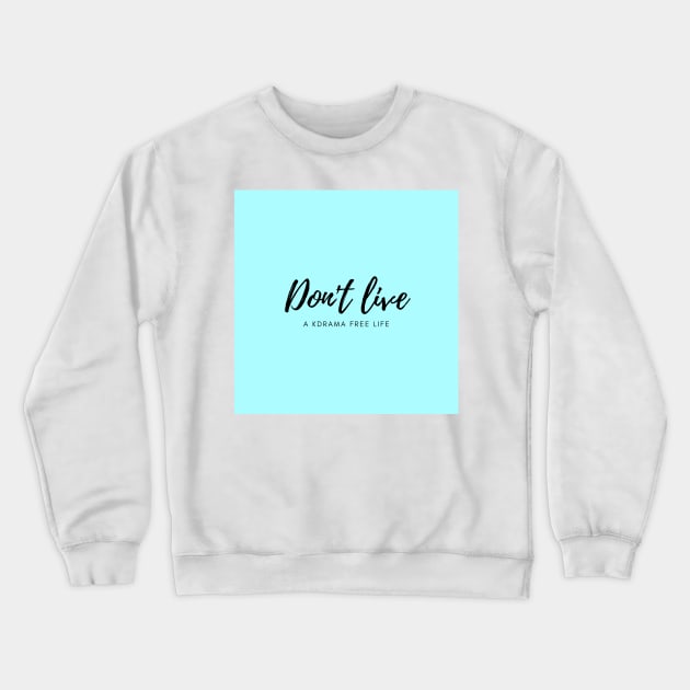 Don't live a kdrama free life (blue) Crewneck Sweatshirt by Laradona